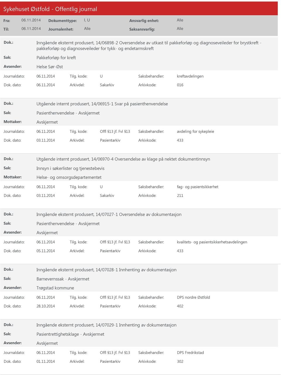 2014 Arkivdel: Pasientarkiv Arkivkode: 433 tgående internt produsert, 14/06970-4 Oversendelse av klage på nektet dokumentinnsyn Innsyn i søkerlister og tjenestebevis Helse- og omsorgsdepartementet