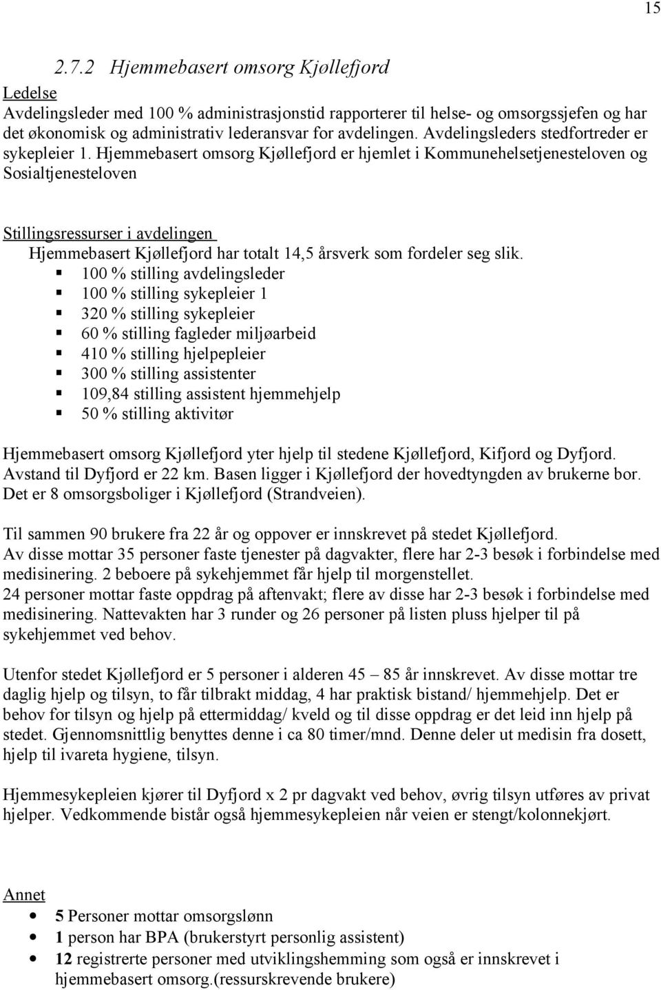 Hjemmebasert omsorg Kjøllefjord er hjemlet i Kommunehelsetjenesteloven og Sosialtjenesteloven Stillingsressurser i avdelingen Hjemmebasert Kjøllefjord har totalt 14,5 årsverk som fordeler seg slik.