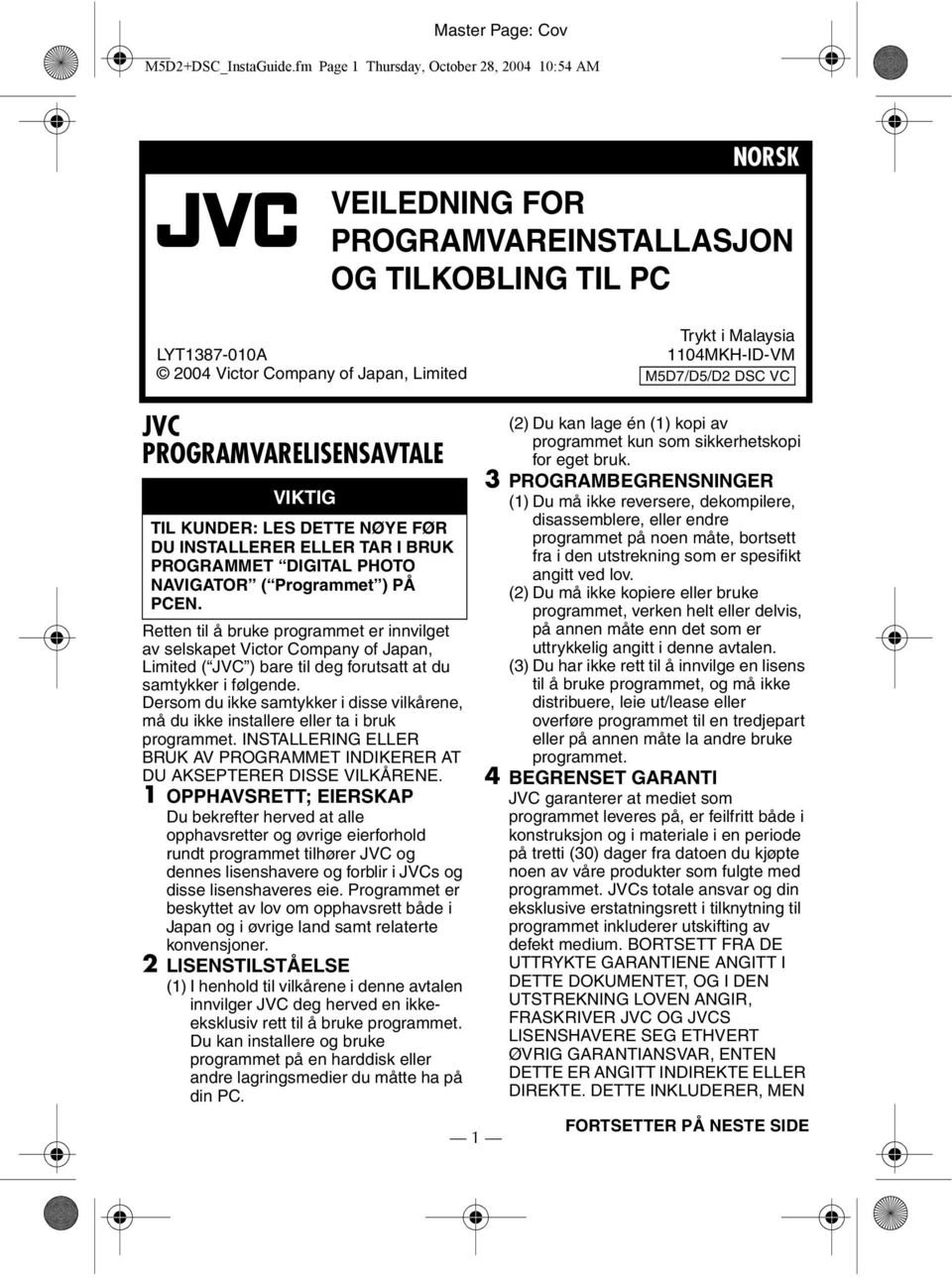 M5D7/D5/D2 DSC VC JVC PROGRAMVARELISENSAVTALE VIKTIG TIL KUNDER: LES DETTE NØYE FØR DU INSTALLERER ELLER TAR I BRUK PROGRAMMET DIGITAL PHOTO NAVIGATOR ( Programmet ) PÅ PCEN.