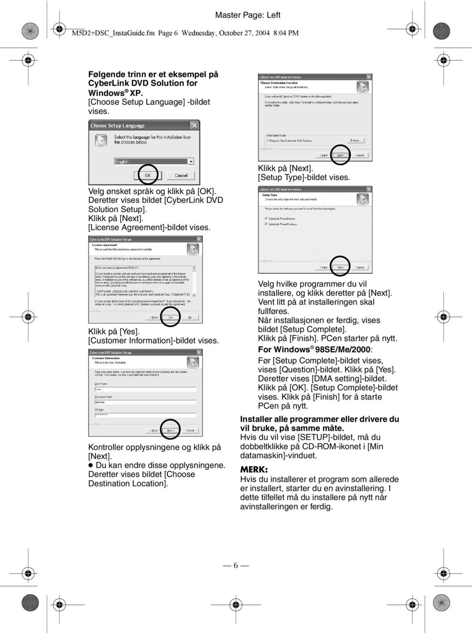 [Customer Information]-bildet vises. Kontroller opplysningene og klikk på [Next]. Du kan endre disse opplysningene. Deretter vises bildet [Choose Destination Location].