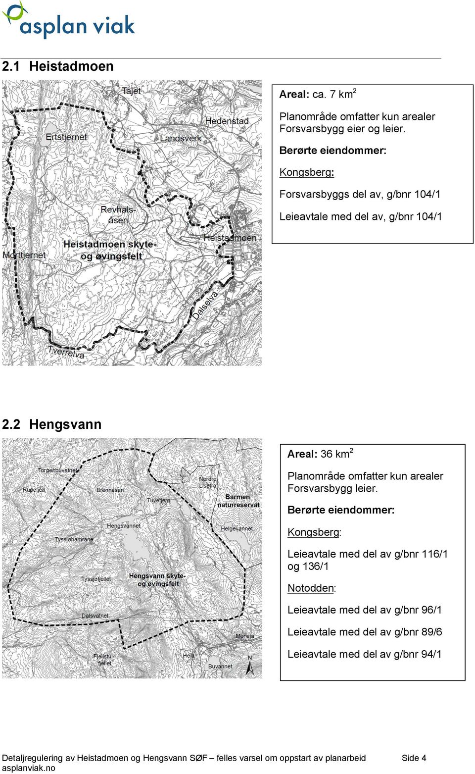 2 Hengsvann Areal: 36 km 2 Planområde omfatter kun arealer Forsvarsbygg leier.