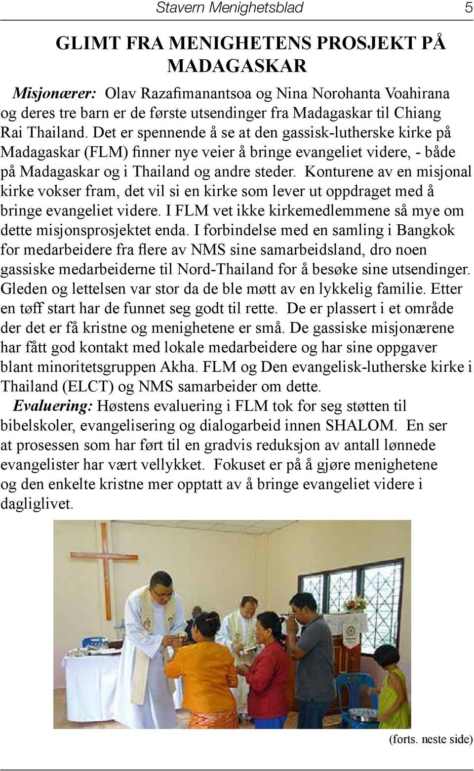 Konturene av en misjonal kirke vokser fram, det vil si en kirke som lever ut oppdraget med å bringe evangeliet videre. I FLM vet ikke kirkemedlemmene så mye om dette misjonsprosjektet enda.