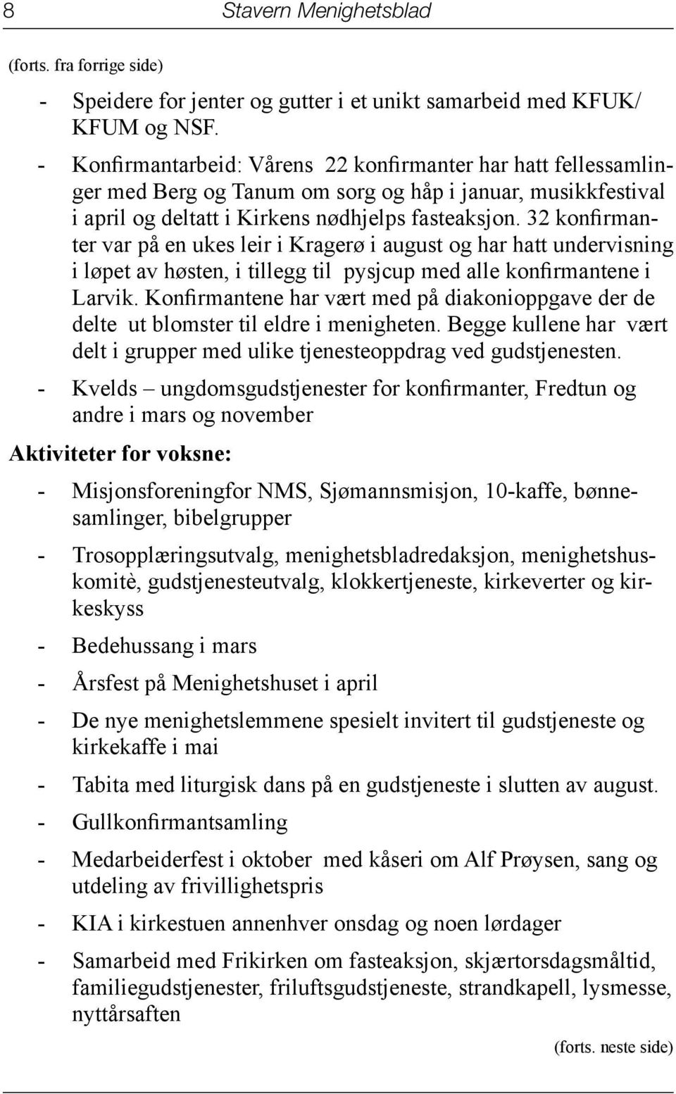 32 konfirmanter var på en ukes leir i Kragerø i august og har hatt undervisning i løpet av høsten, i tillegg til pysjcup med alle konfirmantene i Larvik.