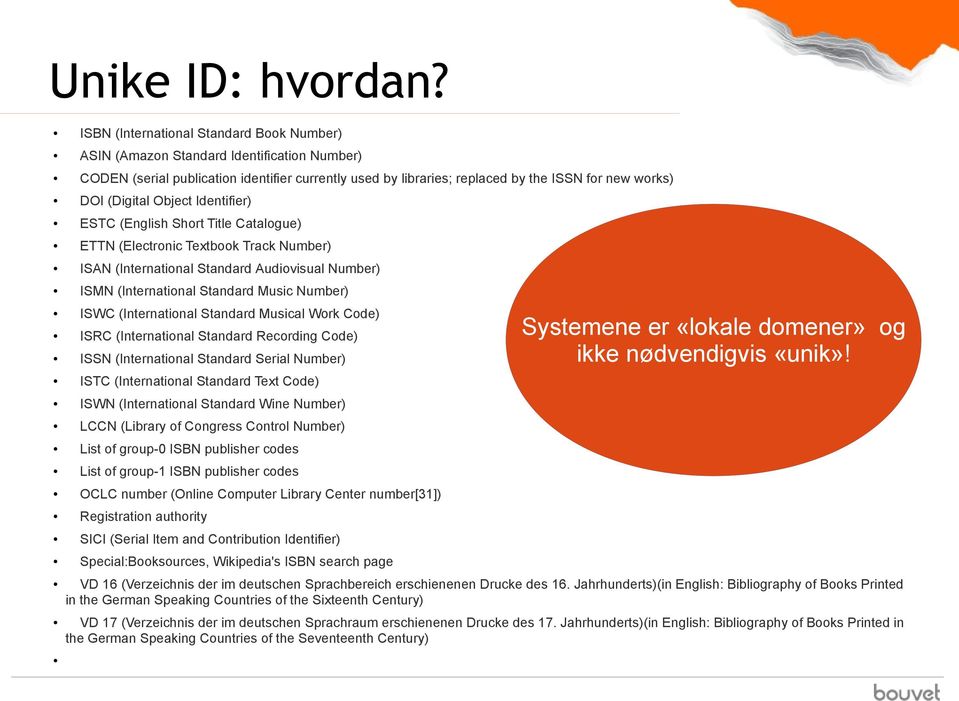 (Digital Object Identifier) ESTC (English Short Title Catalogue) ETTN (Electronic Textbook Track Number) ISAN (International Standard Audiovisual Number) ISMN (International Standard Music Number)