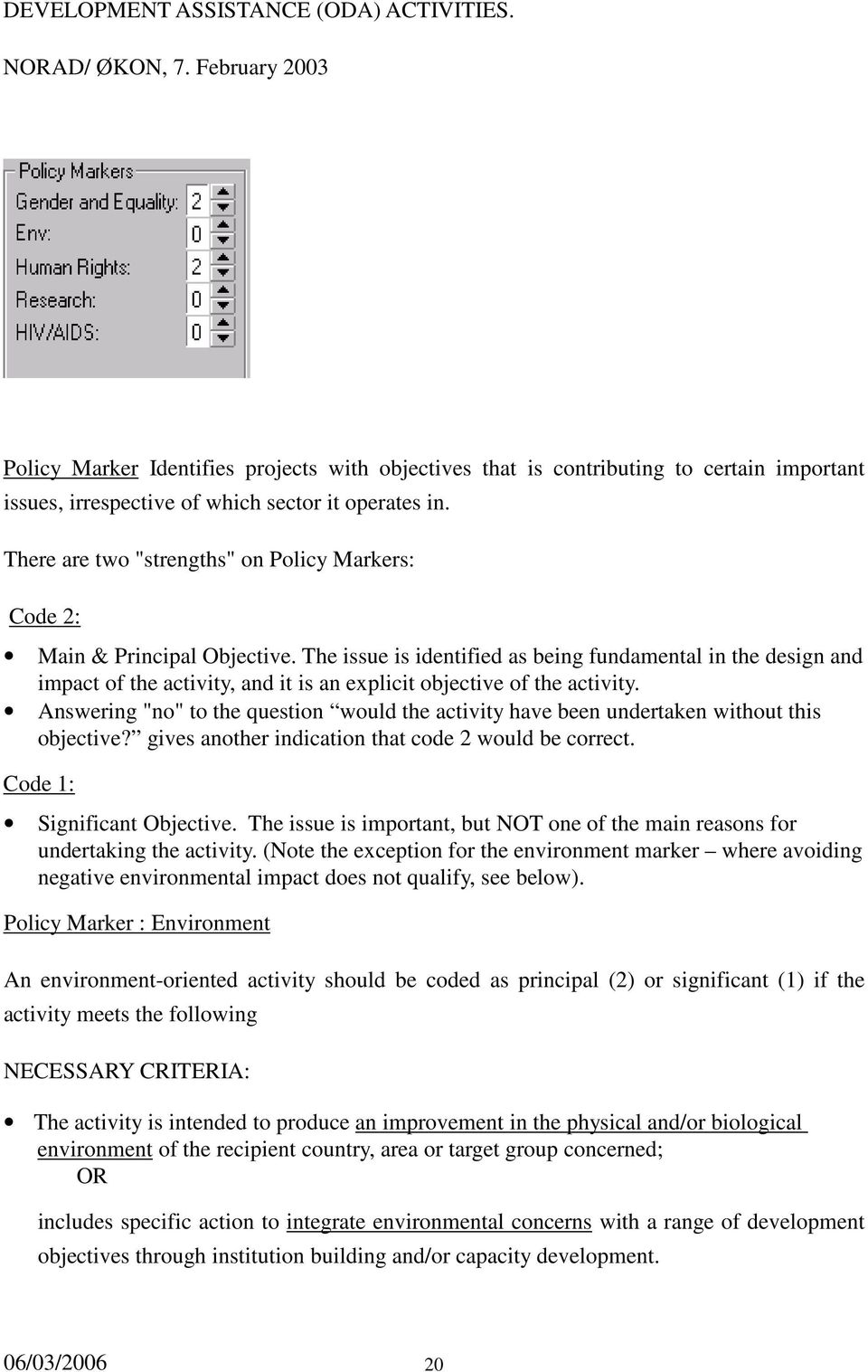 There are two "strengths" on Policy Markers: Code 2: Main & Principal Objective.