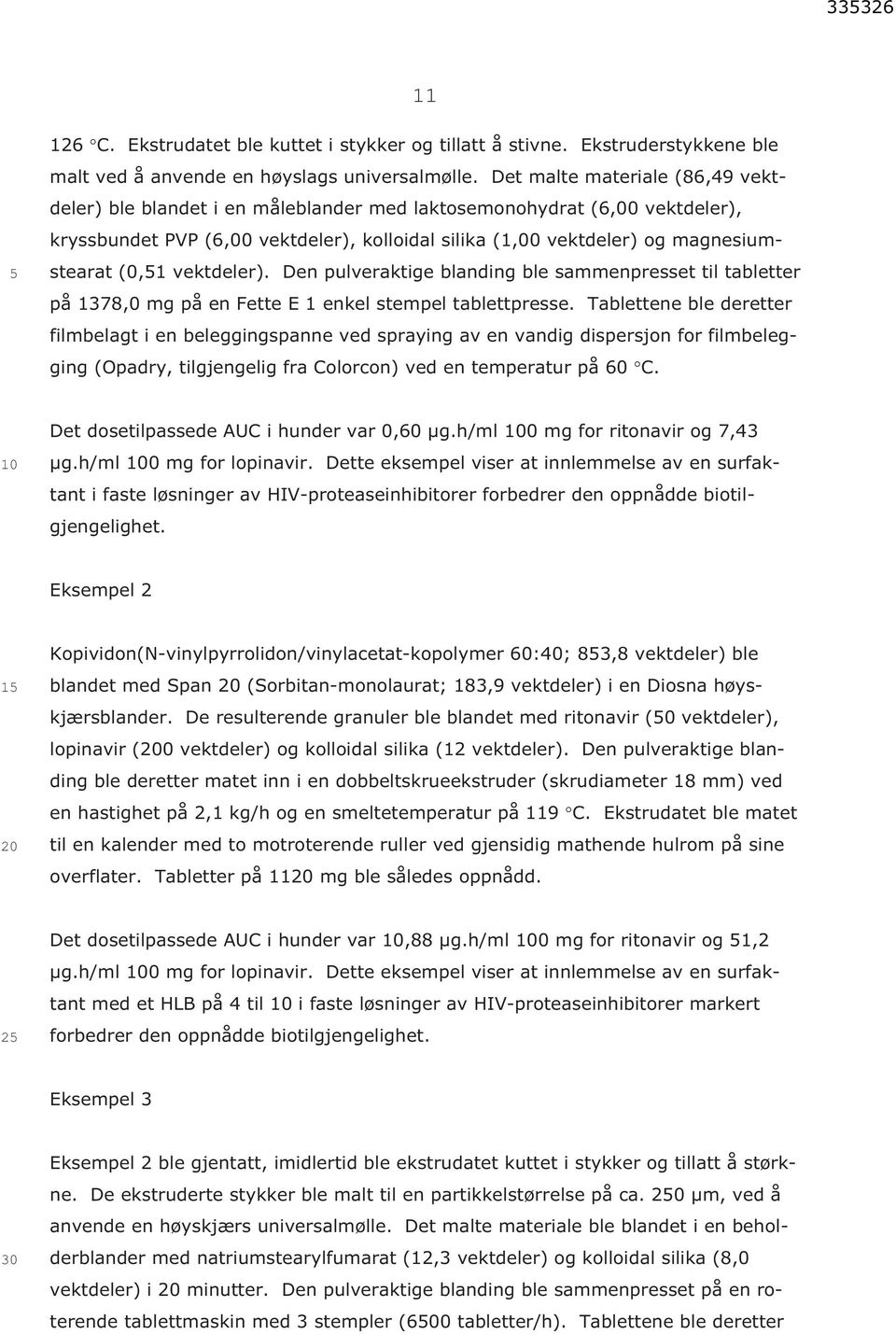 vektdeler). Den pulveraktige blanding ble sammenpresset til tabletter på 1378,0 mg på en Fette E 1 enkel stempel tablettpresse.