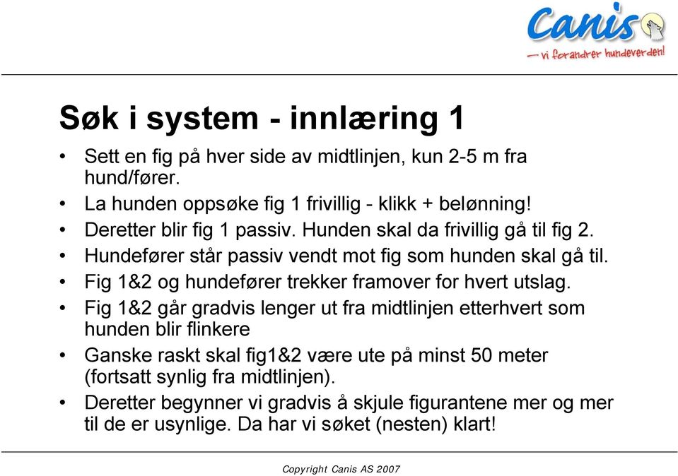 Fig 1&2 og hundefører trekker framover for hvert utslag.