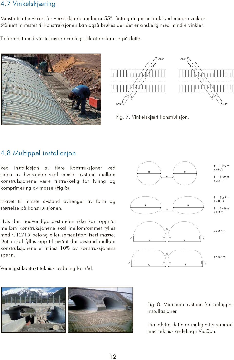 8 Multippel installasjon Ved installasjon av flere konstruksjoner ved siden av hverandre skal minste avstand mellom konstruksjonene være tilstrekkelig for fylling og komprimering av masse (Fig.8).