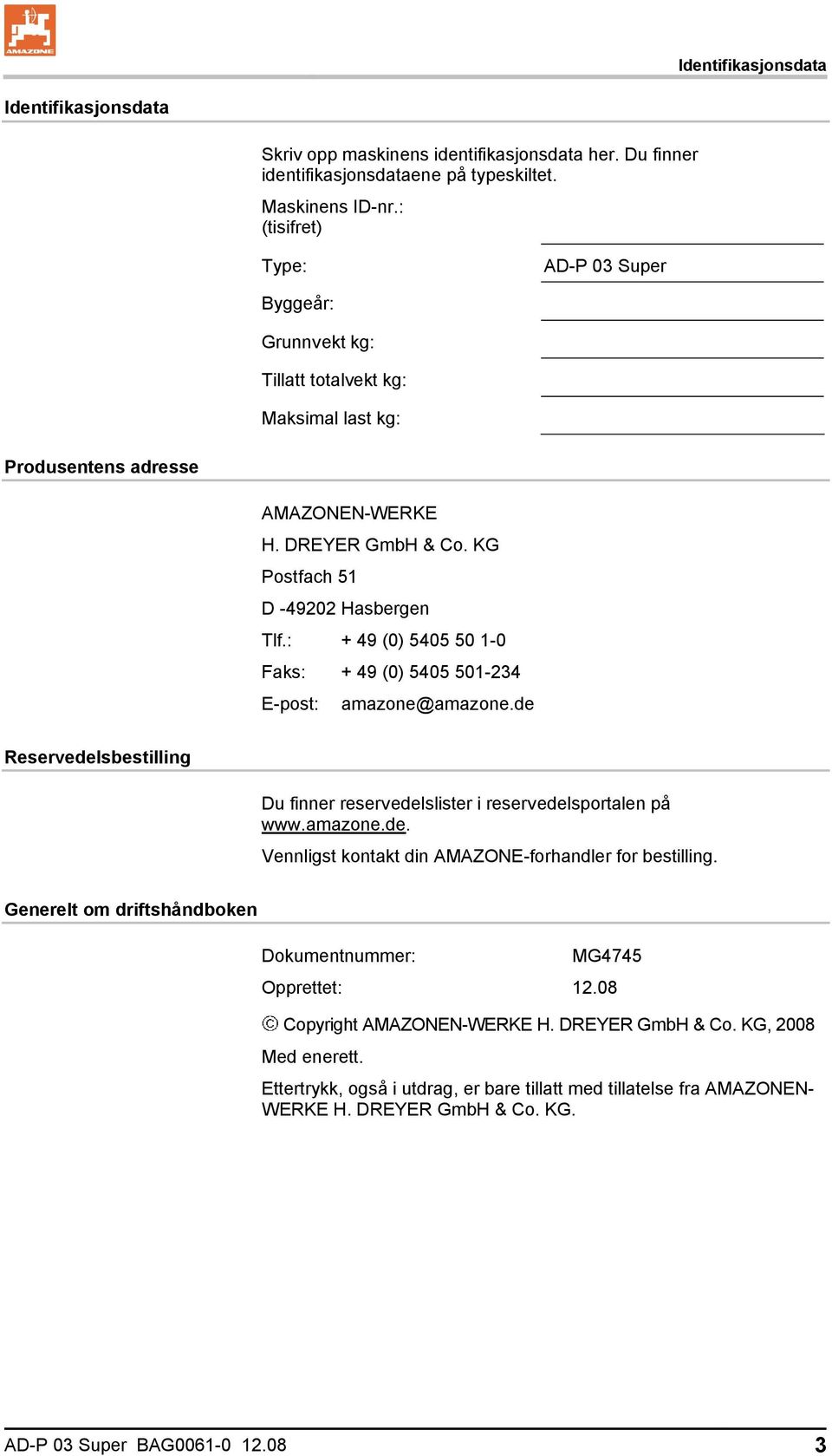 : + 49 (0) 5405 50 1-0 Faks: + 49 (0) 5405 501-234 E-post: amazone@amazone.de Reservedelsbestilling Du finner reservedelslister i reservedelsportalen på www.amazone.de. Vennligst kontakt din AMAZONE-forhandler for bestilling.