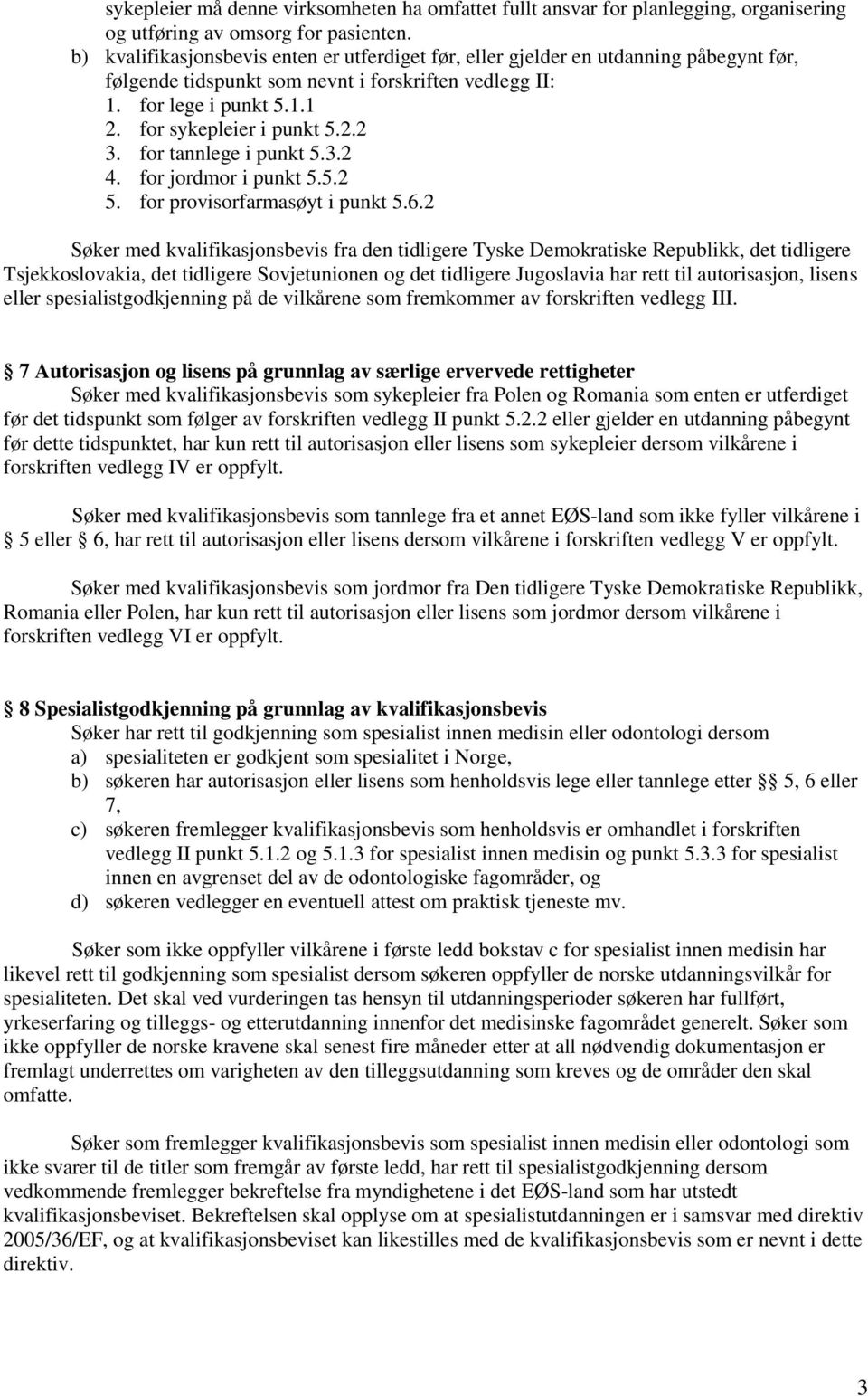 for tannlege i punkt 5.3.2 4. for jordmor i punkt 5.5.2 5. for provisorfarmasøyt i punkt 5.6.