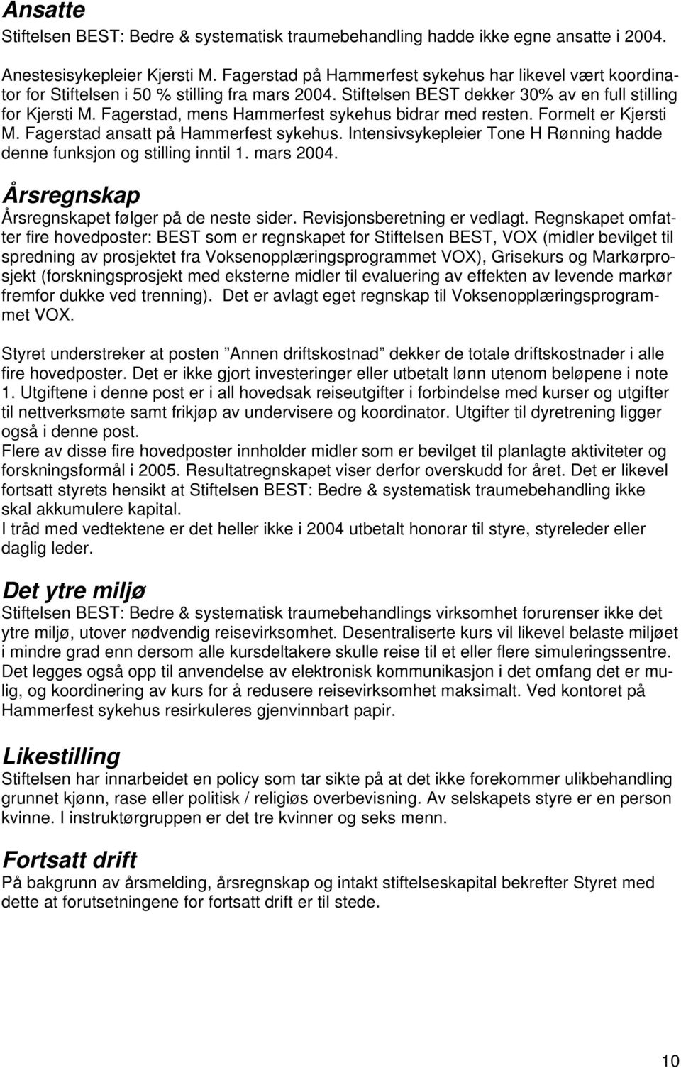 Fagerstad, mens Hammerfest sykehus bidrar med resten. Formelt er Kjersti M. Fagerstad ansatt på Hammerfest sykehus. Intensivsykepleier Tone H Rønning hadde denne funksjon og stilling inntil 1.