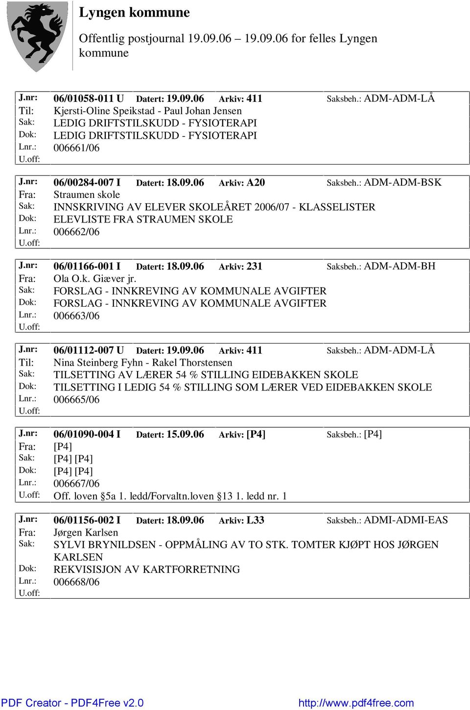 06 Arkiv: A20 Saksbeh.: ADM-ADM-BSK Fra: Straumen skole Sak: INNSKRIVING AV ELEVER SKOLEÅRET 2006/07 - KLASSELISTER Dok: ELEVLISTE FRA STRAUMEN SKOLE Lnr.: 006662/06 J.nr: 06/01166-001 I Datert: 18.