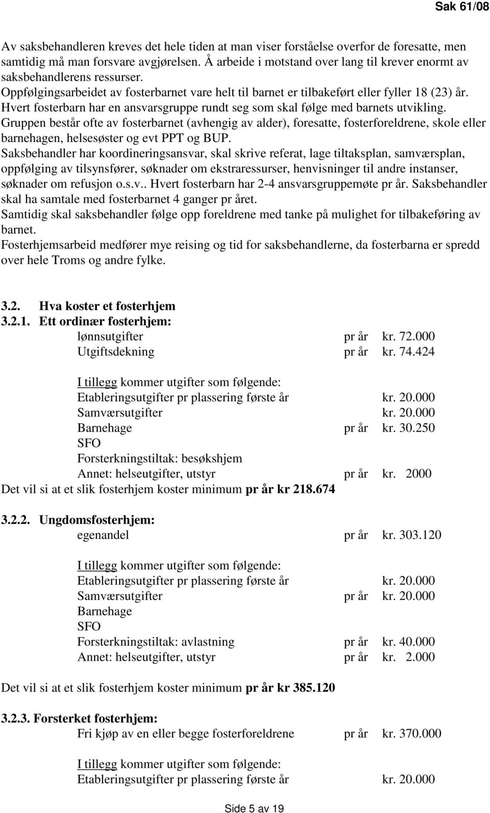 Hvert fosterbarn har en ansvarsgruppe rundt seg som skal følge med barnets utvikling.