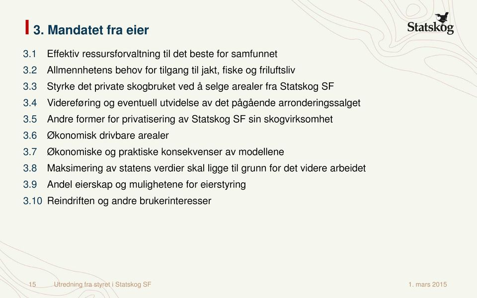 5 Andre former for privatisering av Statskog SF sin skogvirksomhet 3.6 Økonomisk drivbare arealer 3.7 Økonomiske og praktiske konsekvenser av modellene 3.