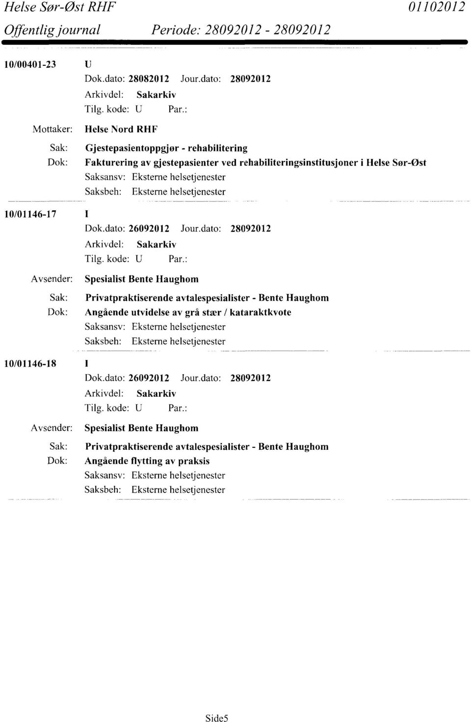 Helse Sor-ost Eksterne helsetjenester 10/01146-17 1 Spesialist Bente Haughom Sak: Privatpraktiserende avtalespesialister - Bente Haughom Dok: