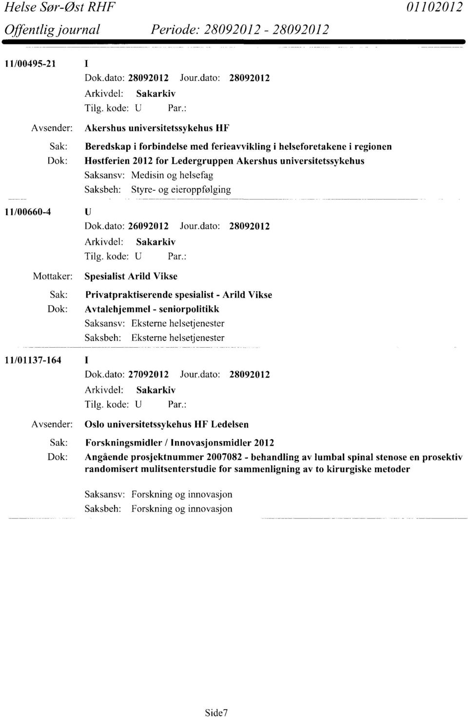 Avtalehjemmel - seniorpolitikk Eksterne helsetjenester Eksterne helsetjenester Arkivdel: Sakarkiv Oslo universitetssykehus HF Ledelsen Sak: Forskningsmidler / Innovasjonsmidler 2012 Dok: