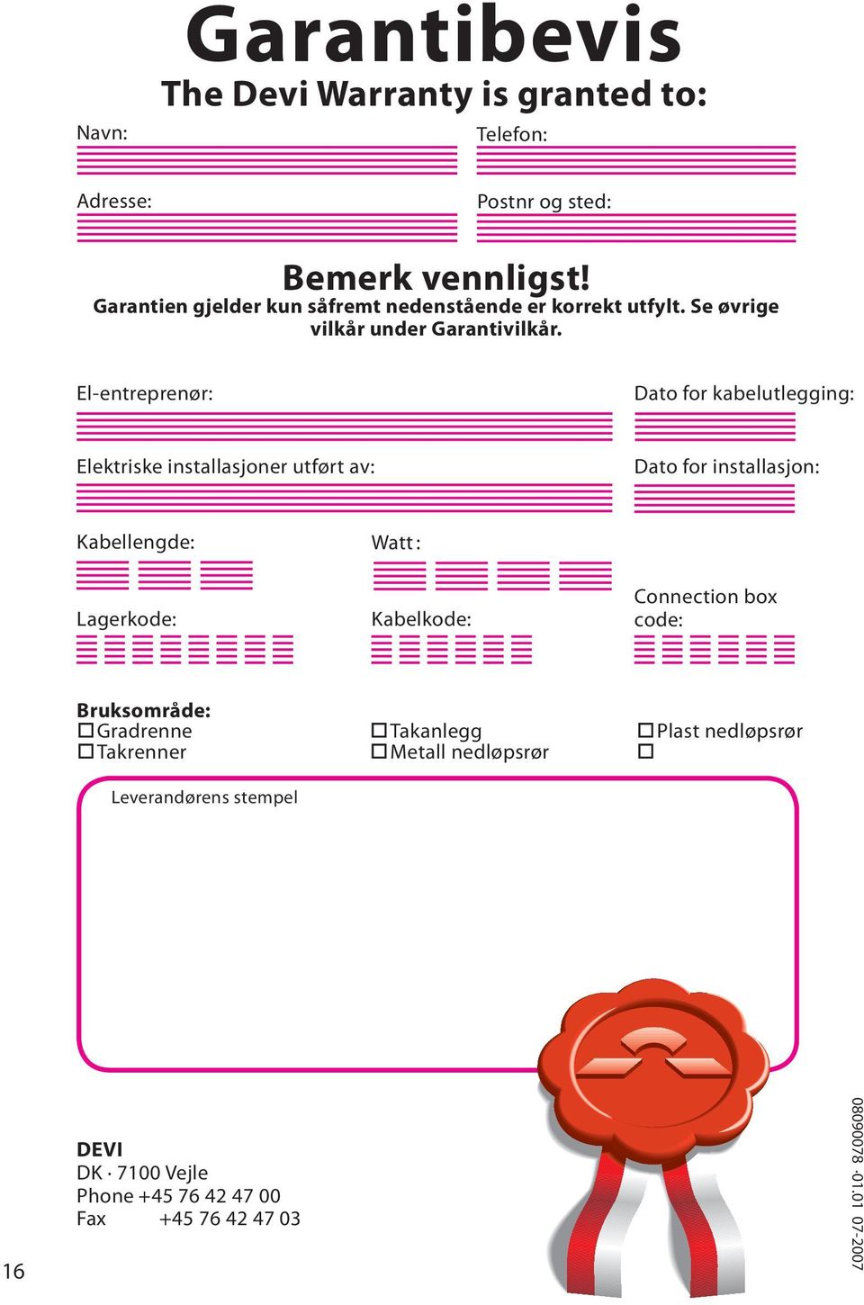 El-entreprenør: Dato for kabelutlegging: Elektriske installasjoner utført av: Dato for installasjon: Kabellengde: Lagerkode: Watt :