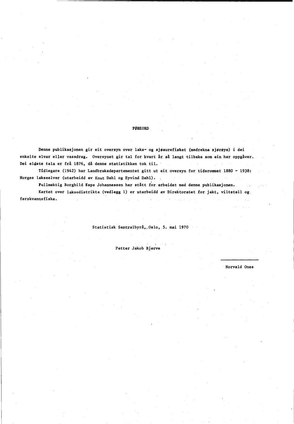 . Tidlegare (1942) har Landbruksdepartementet gitt ut eit oversyn for tidsrommet 1880-198: Norges lakseelver (utarbeidd av Knut Dahl og Eyvind Dahl).