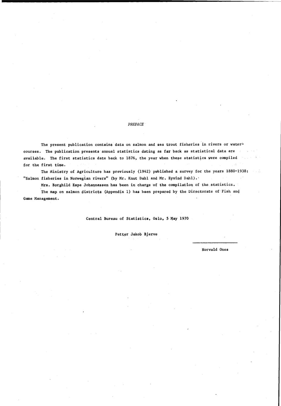 cs were compiled for the first time. The Ministry of Agriculture has previously (1942) published a survey for the years 1880-1938: "Salmon fisheries in Norwegian rivers" (by Mr.