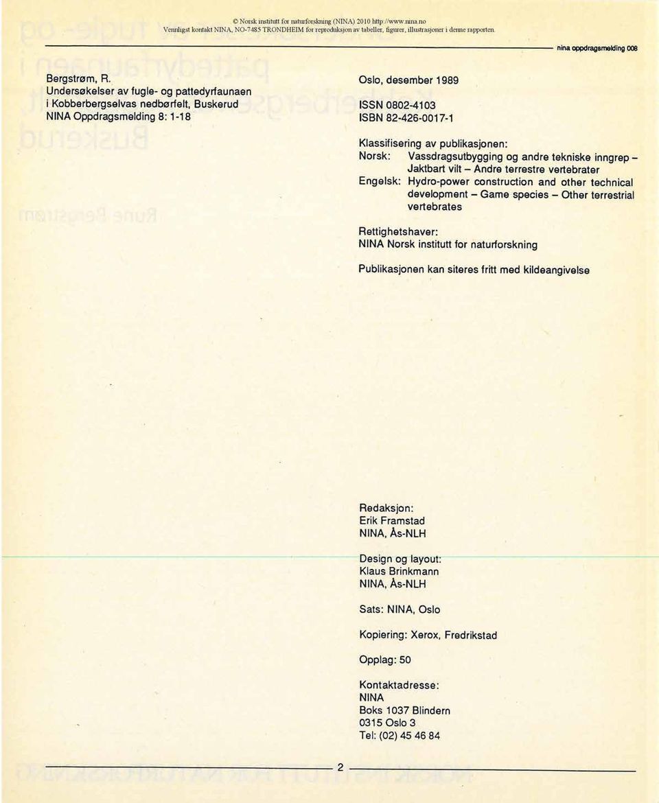 Undersøkelser av fugle- og pattedyrfaunaen i Kobberbergselvas nedborfelt, Buskerud NINA Oppdragsmelding 8: 1-18 Oslo, desember 1989 ISSN 0802-4103 ISBN 82-426-0017-1 Klassifisering av publikasjonen: