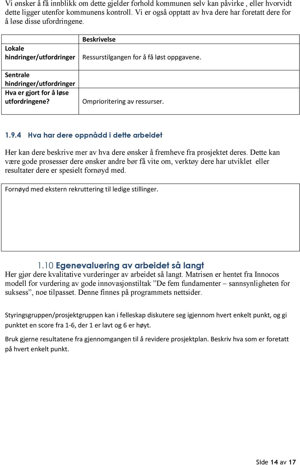 Beskrivelse Ressurstilgangen for å få løst oppgavene. Omprioritering av ressurser. 1.9.