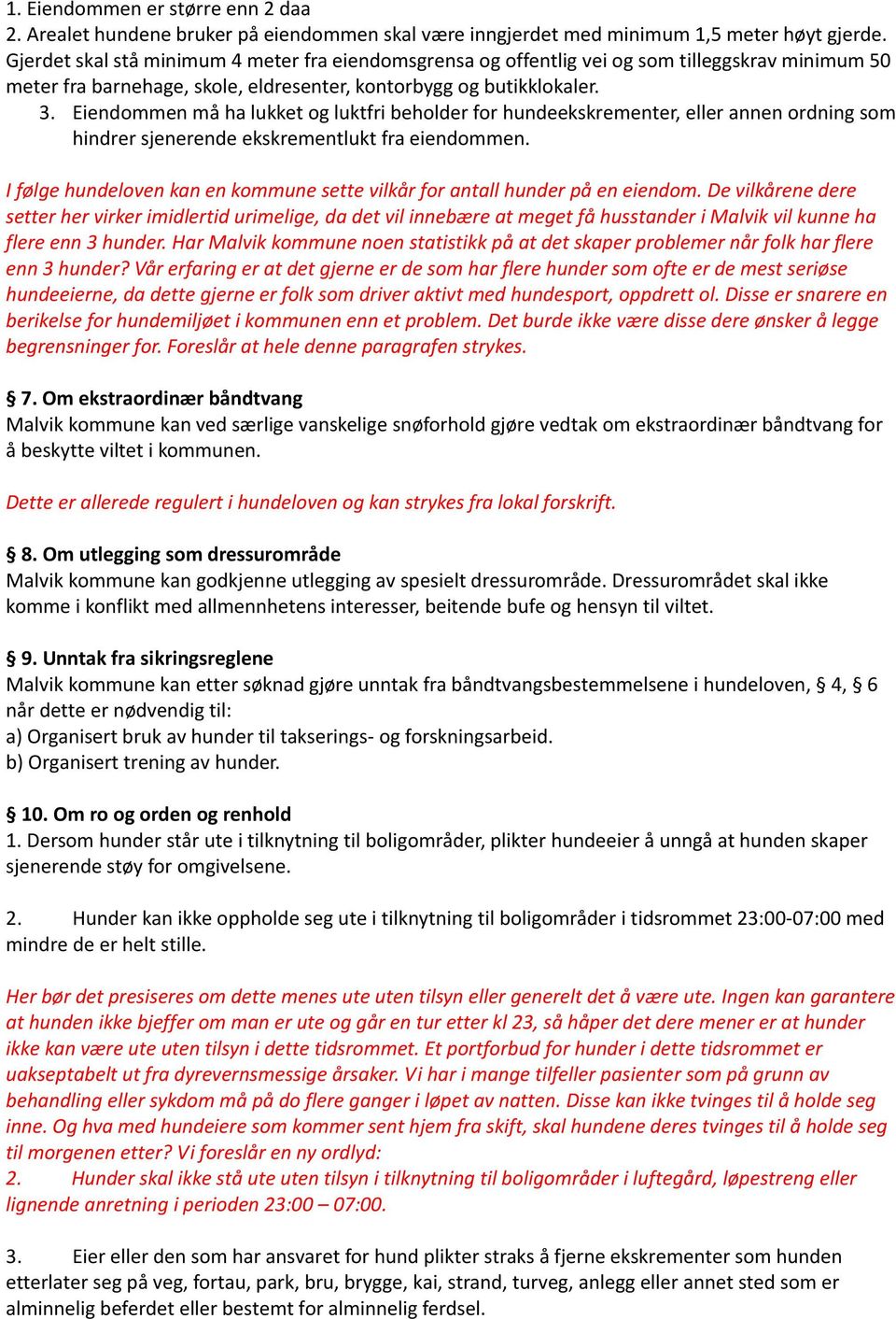 Eiendommen må ha lukket og luktfri beholder for hundeekskrementer, eller annen ordning som hindrer sjenerende ekskrementlukt fra eiendommen.