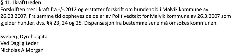 Fra samme tid oppheves de deler av Politivedtekt for Malvik kommune av 26.3.