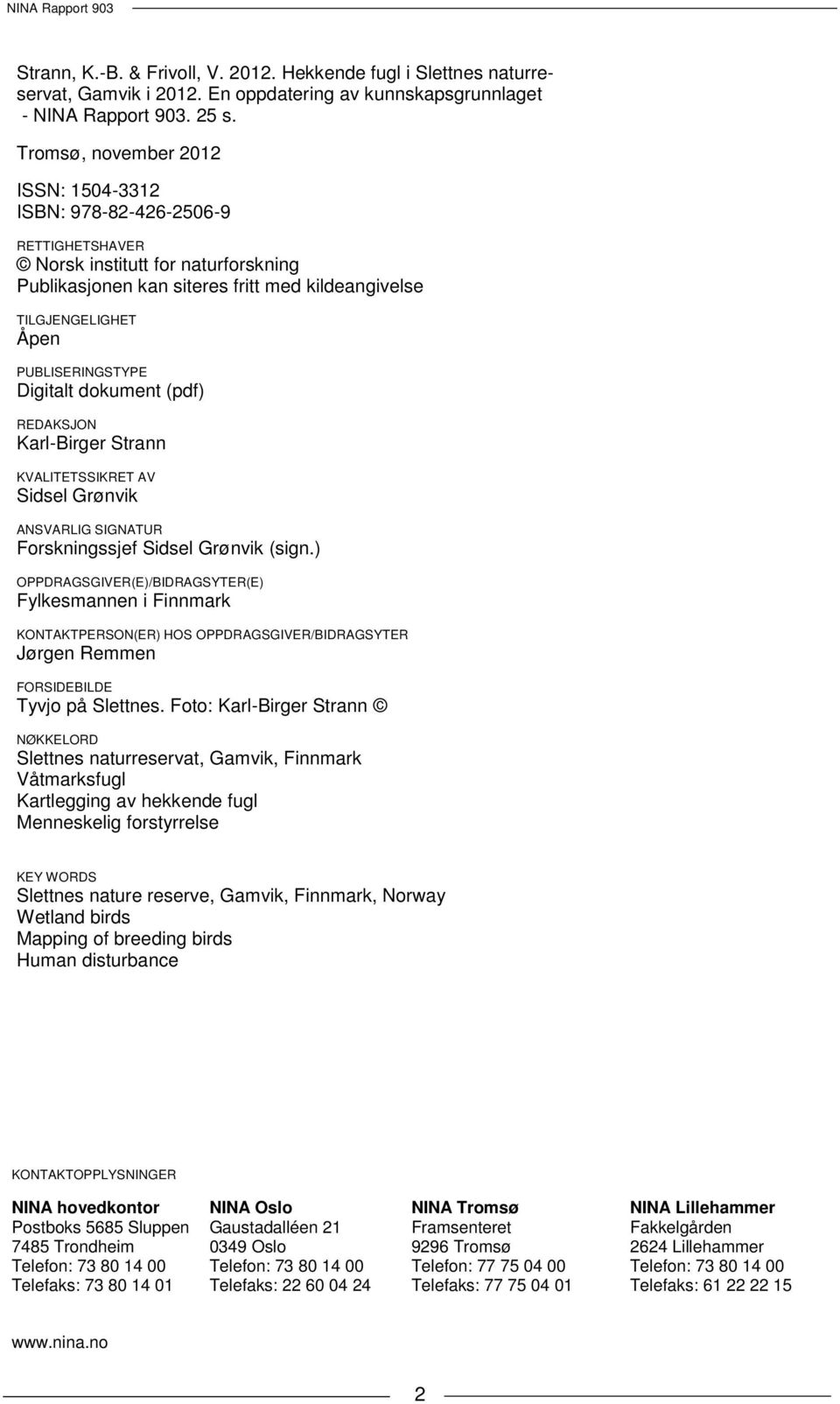 PUBLISERINGSTYPE Digitalt dokument (pdf) REDAKSJON Karl-Birger Strann KVALITETSSIKRET AV Sidsel Grønvik ANSVARLIG SIGNATUR Forskningssjef Sidsel Grønvik (sign.