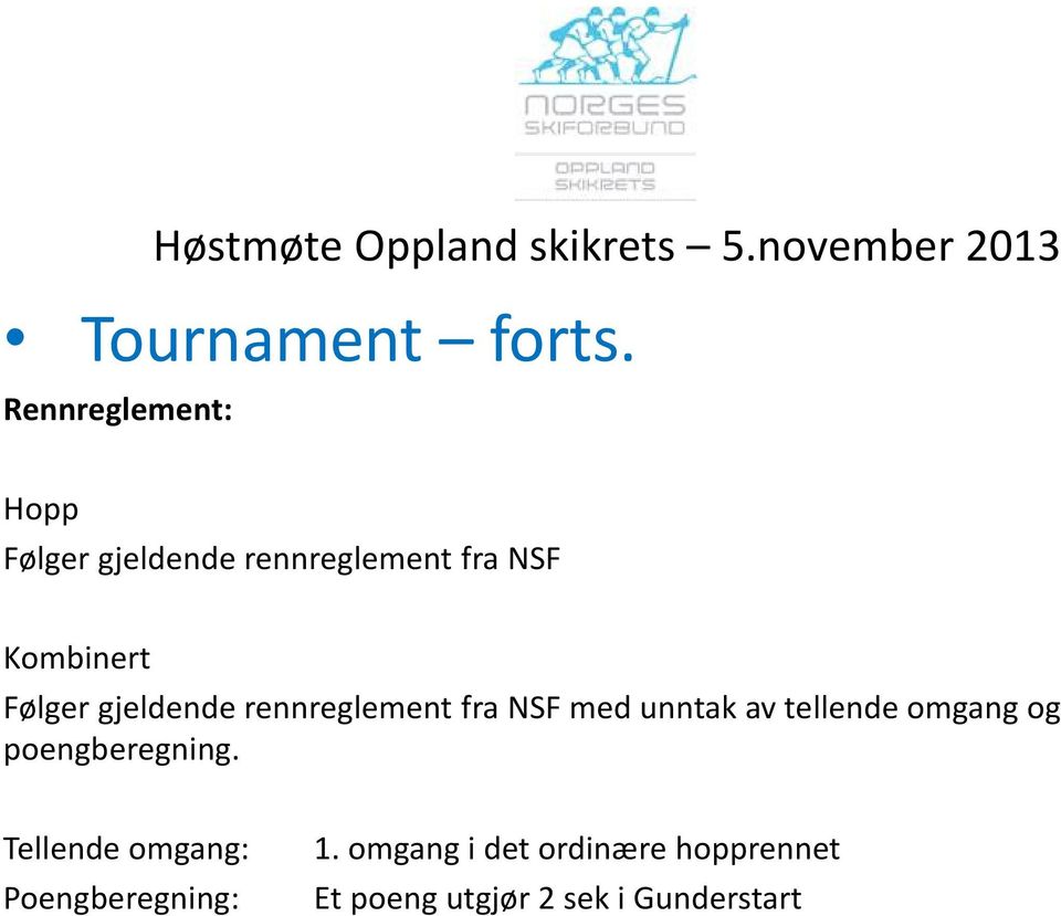 Følger gjeldende rennreglement fra NSF med unntak av tellende omgang