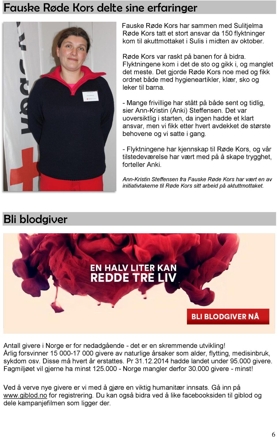 Det gjorde Røde Kors noe med og fikk ordnet både med hygieneartikler, klær, sko og leker til barna. - Mange frivillige har stått på både sent og tidlig, sier Ann-Kristin (Anki) Steffensen.