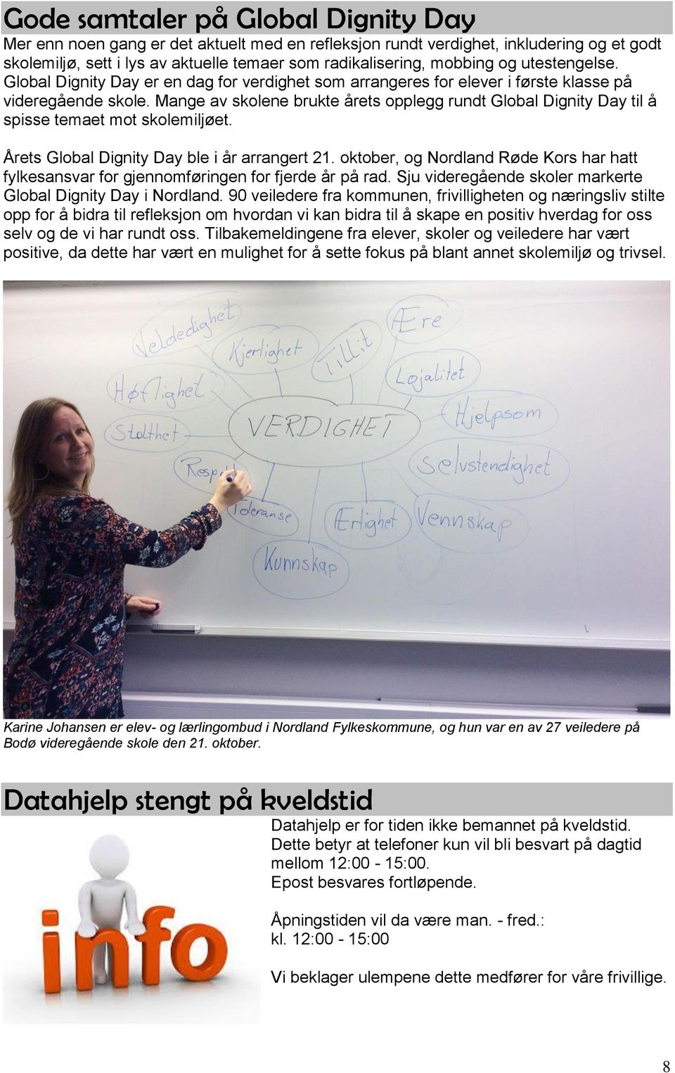 Mange av skolene brukte årets opplegg rundt Global Dignity Day til å spisse temaet mot skolemiljøet. Årets Global Dignity Day ble i år arrangert 21.