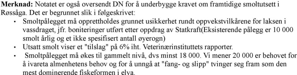 boniteringer utført etter oppdrag av Statkraft(Eksisterende pålegg er 10 000 smolt årlig og et ikke spesifisert antall øyerogn) Utsatt smolt viser et "tilslag" på