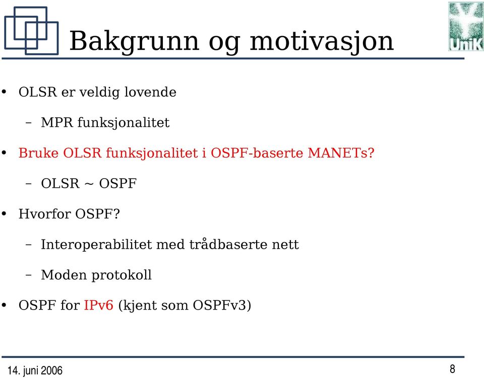 MANETs? OLSR ~ OSPF Hvorfor OSPF?