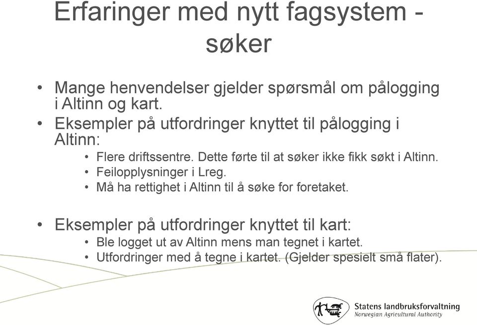 Dette førte til at søker ikke fikk søkt i Altinn. Feilopplysninger i Lreg.