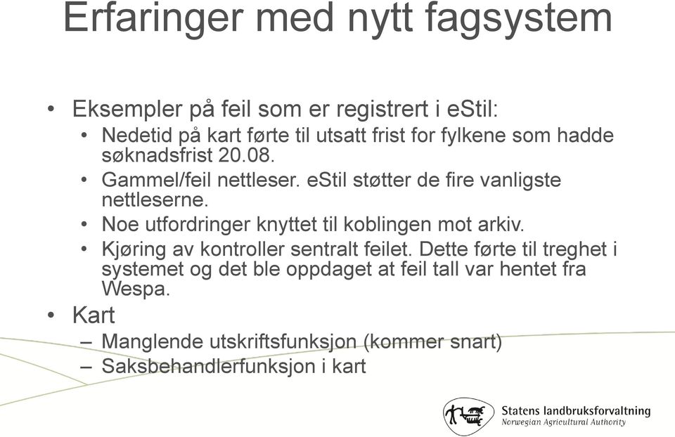 Noe utfordringer knyttet til koblingen mot arkiv. Kjøring av kontroller sentralt feilet.