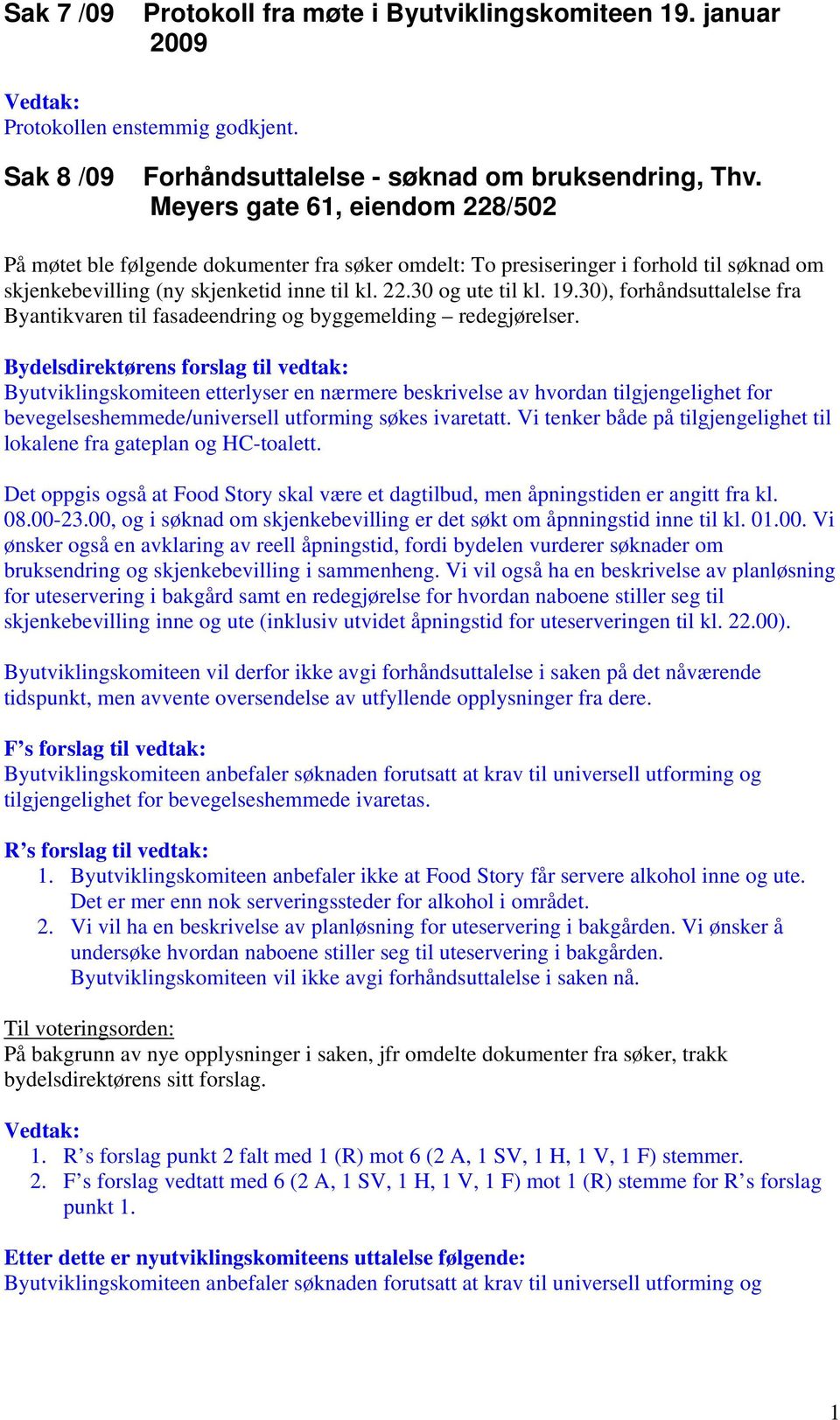 30), forhåndsuttalelse fra Byantikvaren til fasadeendring og byggemelding redegjørelser.