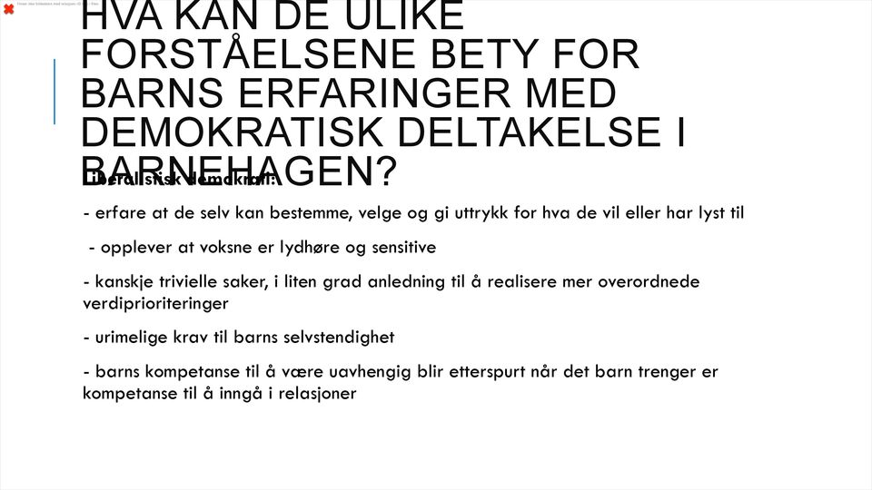 Liberalistisk demokrati: - erfare at de selv kan bestemme, velge og gi uttrykk for hva de vil eller har lyst til - opplever at voksne er