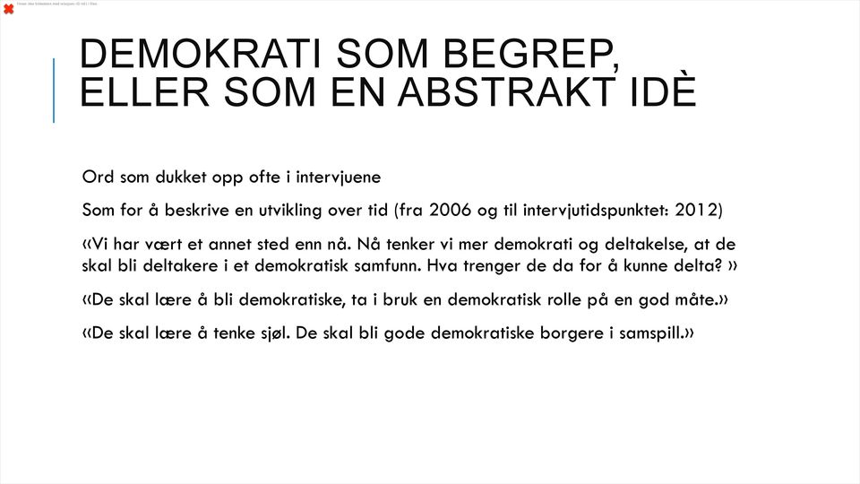 Nå tenker vi mer demokrati og deltakelse, at de skal bli deltakere i et demokratisk samfunn.