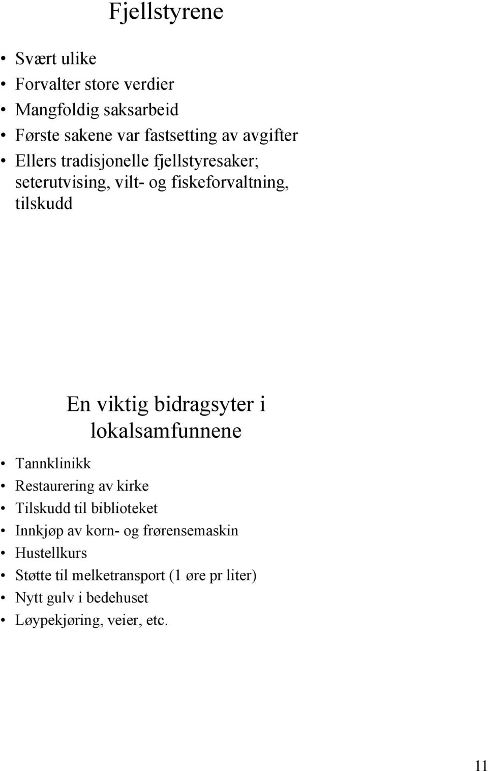 bidragsyter i lokalsamfunnene Tannklinikk Restaurering av kirke Tilskudd til biblioteket Innkjøp av korn- og