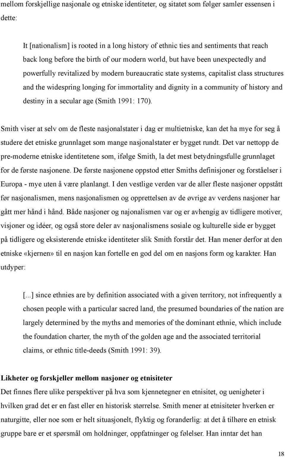 immortality and dignity in a community of history and destiny in a secular age (Smith 1991: 170).