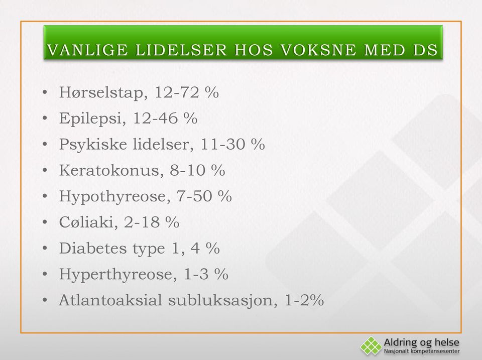 Hypothyreose, 7-50 % Cøliaki, 2-18 % Diabetes