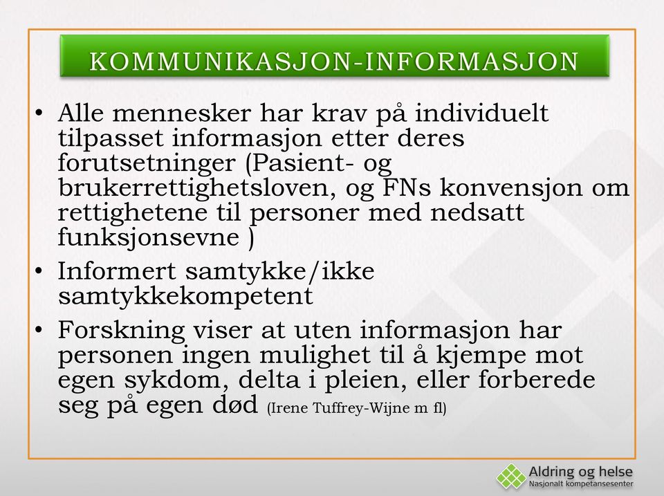 Informert samtykke/ikke samtykkekompetent Forskning viser at uten informasjon har personen ingen