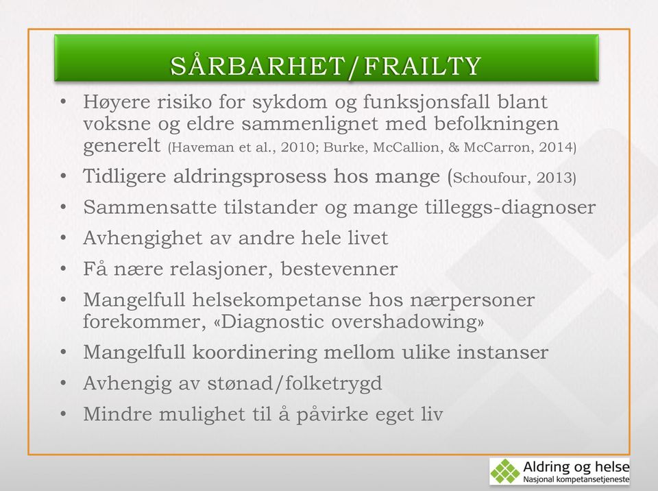 tilleggs-diagnoser Avhengighet av andre hele livet Få nære relasjoner, bestevenner Mangelfull helsekompetanse hos nærpersoner