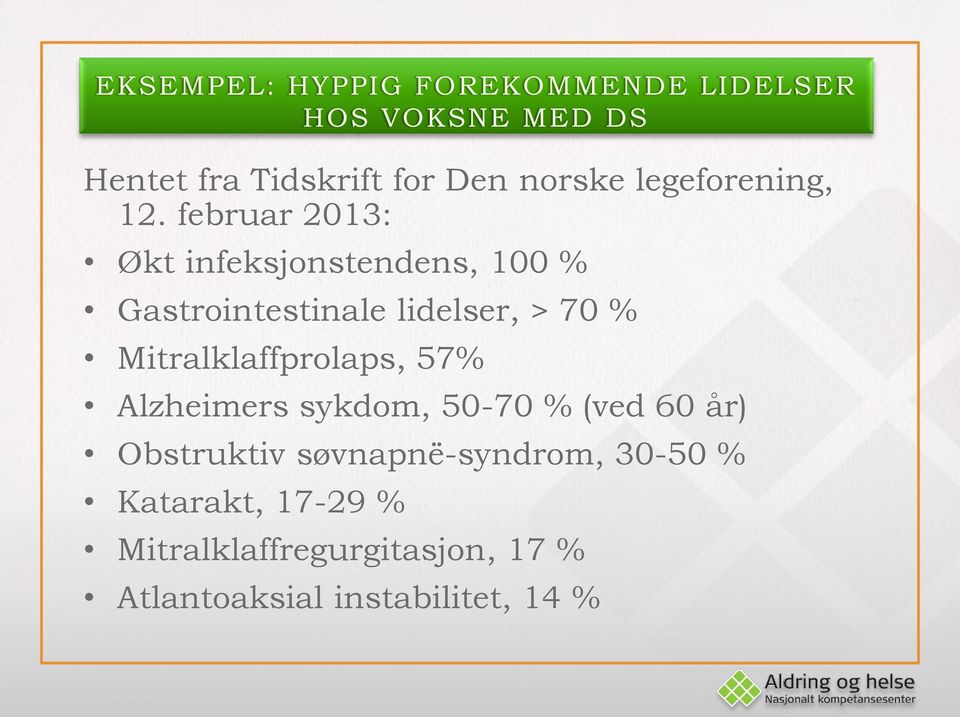 Mitralklaffprolaps, 57% Alzheimers sykdom, 50-70 % (ved 60 år) Obstruktiv