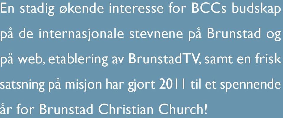 etablering av BrunstadTV, samt en frisk satsning på