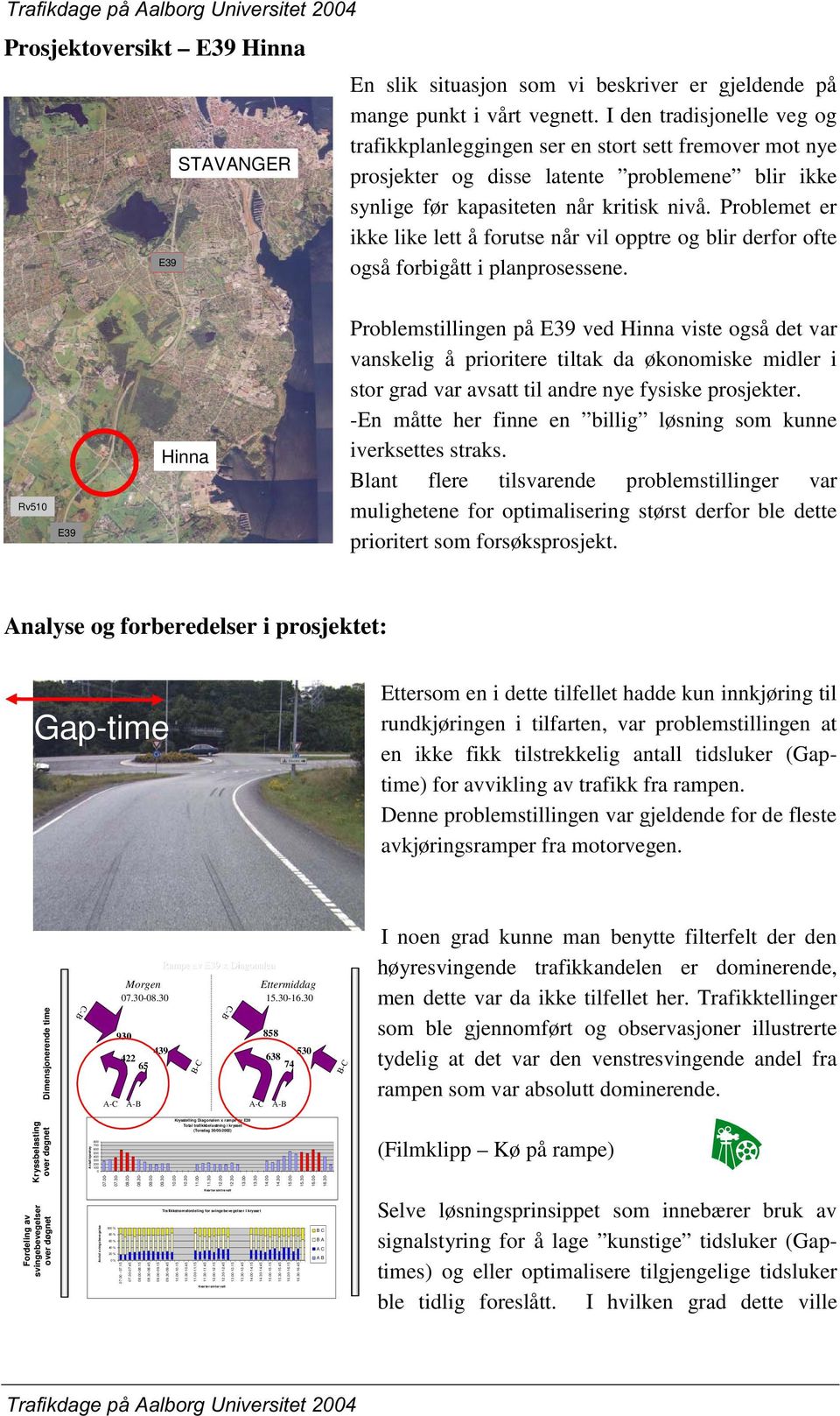 Problemet er ikke like lett å forutse når vil opptre og blir derfor ofte også forbigått i planprosessene.