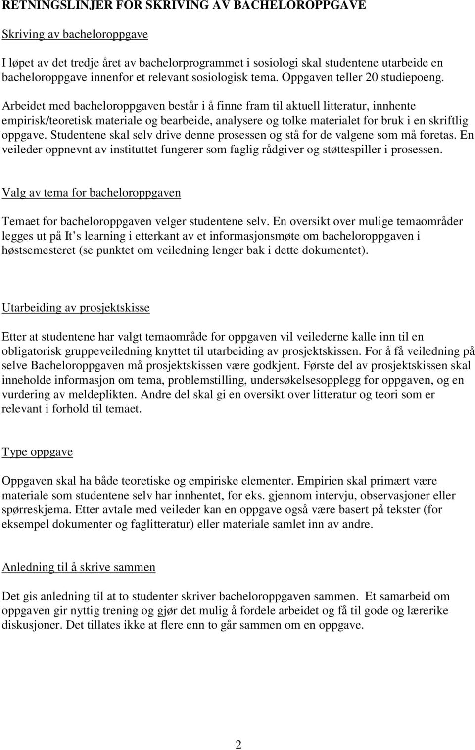 Arbeidet med bacheloroppgaven består i å finne fram til aktuell litteratur, innhente empirisk/teoretisk materiale og bearbeide, analysere og tolke materialet for bruk i en skriftlig oppgave.