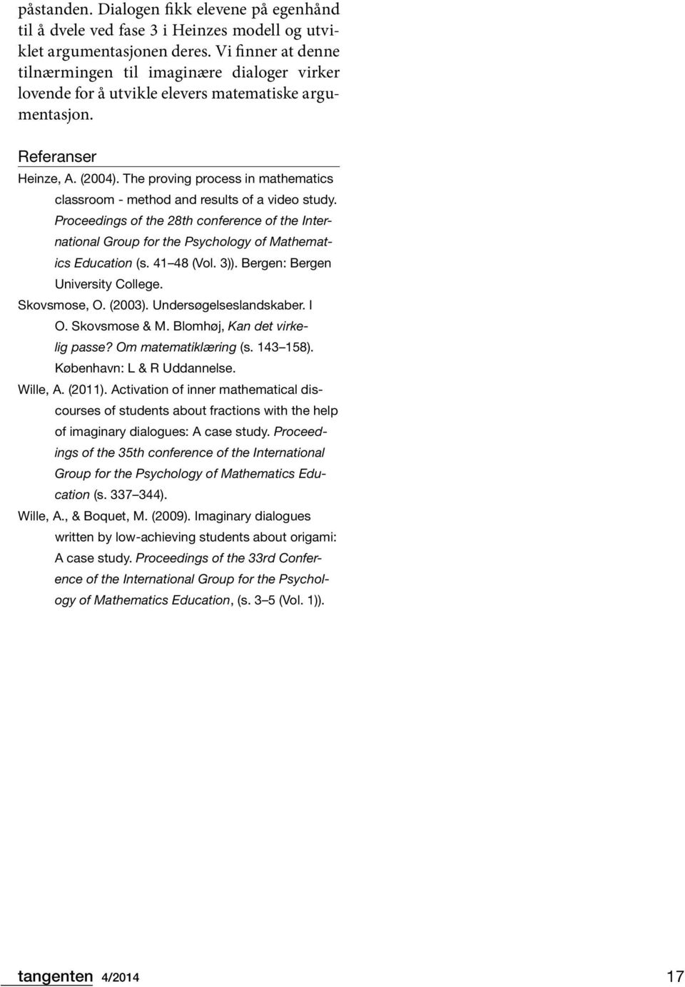 The proving process in mathematics classroom - method and results of a video study. Proceedings of the 28th conference of the International Group for the Psychology of Mathematics Education (s.