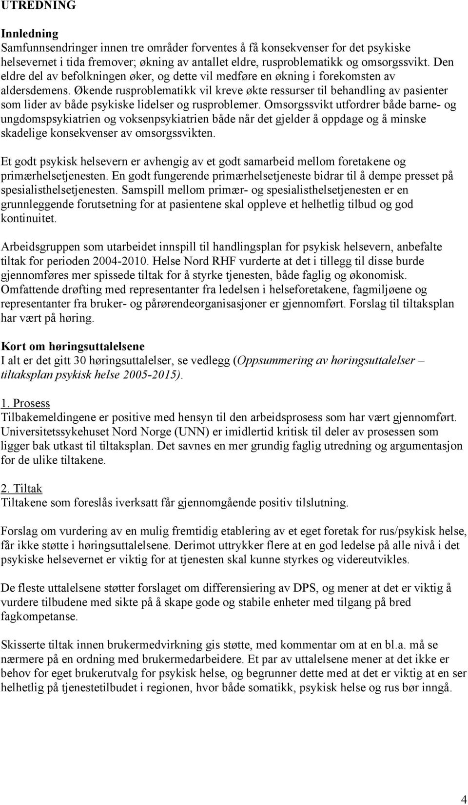 Økende rusproblematikk vil kreve økte ressurser til behandling av pasienter som lider av både psykiske lidelser og rusproblemer.