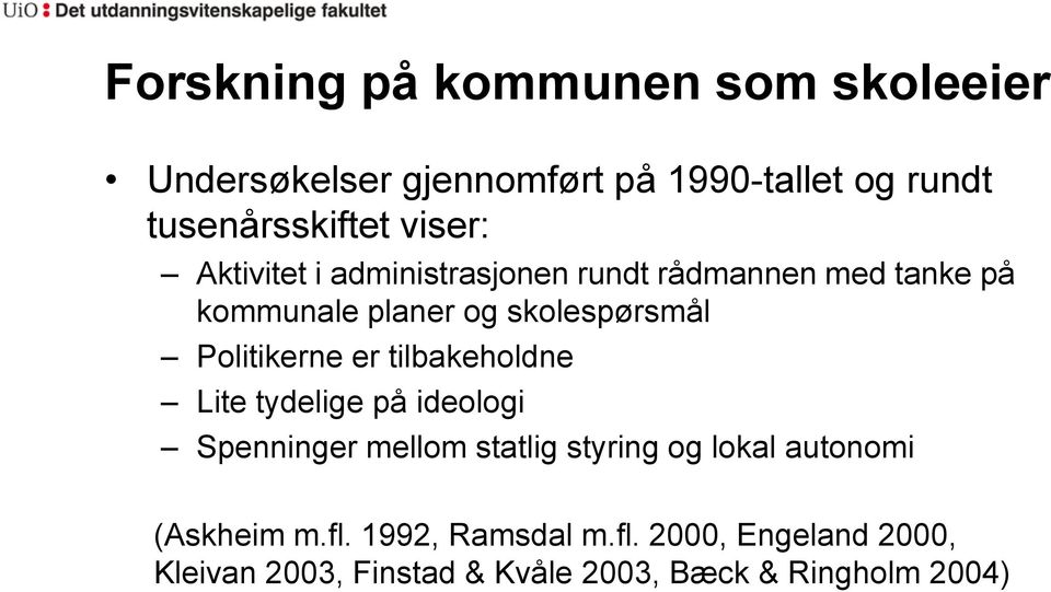 Politikerne er tilbakeholdne Lite tydelige på ideologi Spenninger mellom statlig styring og lokal